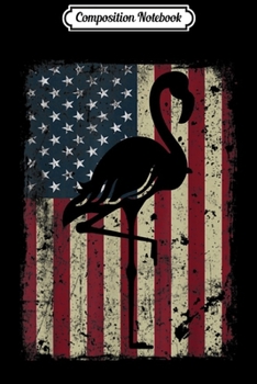 Composition Notebook: flamingo 4th of july vintage american flag funny Patriotic  Journal/Notebook Blank Lined Ruled 6x9 100 Pages