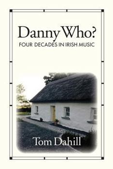 Paperback Danny Who?: Four Decades of Irish Music Book