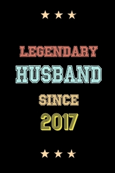 Legendary Husband Since 2017 Birthday Lover Journals: Blank Lined Notebook / Personalized Customized Journal Gift 120 Pages, 6x9, Soft Cover, Matte Finish