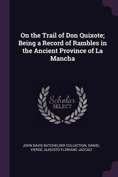 Paperback On the Trail of Don Quixote; Being a Record of Rambles in the Ancient Province of La Mancha Book