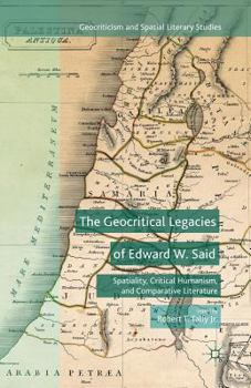 Paperback The Geocritical Legacies of Edward W. Said: Spatiality, Critical Humanism, and Comparative Literature Book