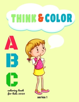 think & color : abc coloring book for kids  2020: my best toddler coloring book, alphabet coloring book , best coloring book for kids , abc for adults kids