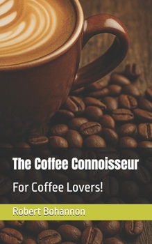 Paperback The Coffee Connoisseur: For Coffee Lovers! Book