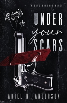 Under Your Scars: A Dark Romance Novel - Book #1 of the Under Your Scars