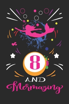 8 And Mermazing: Happy Mermaid birthday gifts for girls, 8 Year Old Birthday Gift for Mermazing Girls, Birthday Mermaid Journal for Girls