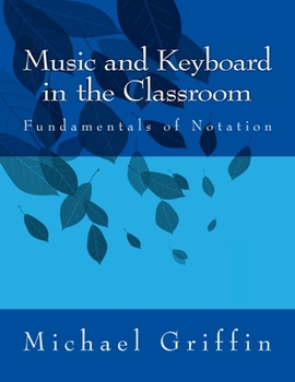 Paperback Music and Keyboard in the Classroom: The Fundamentals of Notation Book