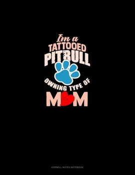 Paperback I'm A Tattooed Pitbull Owning Type Of Mom: Cornell Notes Notebook Book