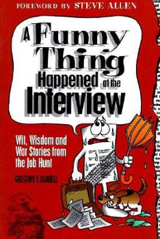 Paperback Funny Thing Happened at the Interview: Wit, Wisdom and War Stories from the Job Hunt Book