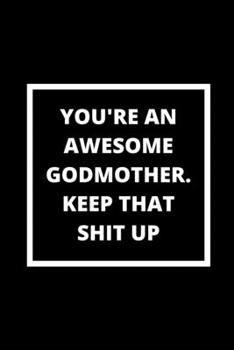 Paperback You're an Awesome Godmother. Keep That Shit Up: Blank Lined Notebook Book