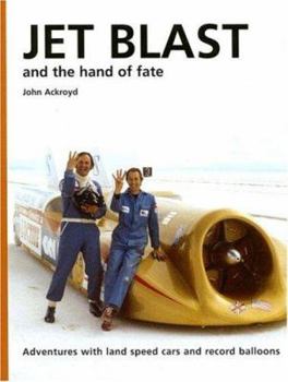 Hardcover Jet Blast and the Hand of Fate: Adventures With Landspeed Cars and the Record Balloons Book