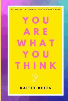 Paperback You are What You Think: Positive Thoughts for a Happy You Book