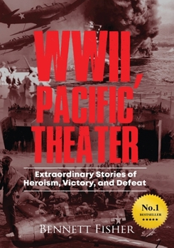 Paperback World War II, Pacific Theater: Extraordinary Stories of Heroism, Victory, and Defeat Book