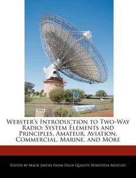 Webster's Introduction to Two-Way Radio : System Elements and Principles, Amateur, Aviation, Commercial, Marine, and More