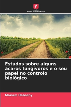 Estudos sobre alguns ácaros fungívoros e o seu papel no controlo biológico (Portuguese Edition)