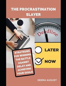 Paperback The Procrastination Slayer: Strategies For Winning The Battle Against Delay And Achieving Your Goals Book