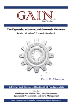 Hardcover GAIN - 'Beta' Version: The Dynamics of Successful Economic Outcome Book