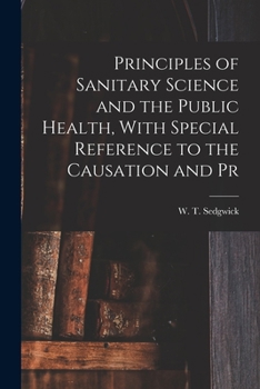 Paperback Principles of Sanitary Science and the Public Health, With Special Reference to the Causation and Pr Book