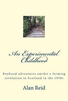 Paperback An Experimental Childhood: Boyhood adventures amidst a farming revolution in Scotland in the 1950s Book