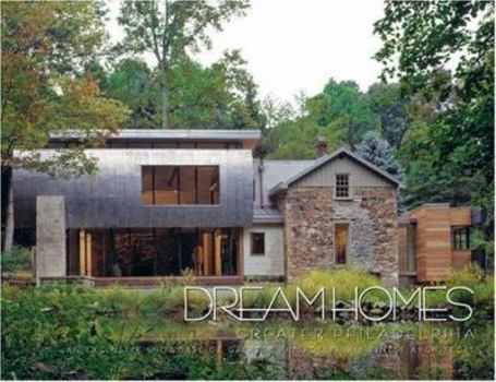 Hardcover Dream Homes Greater Philadelphia: An Exclusive Showcase of Greater Philadelphia's Finest Architects Book