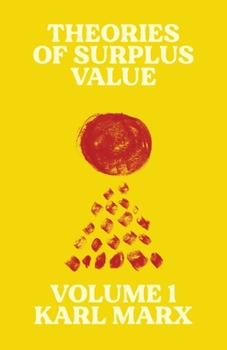 Theories of Surplus Value 1 - Book #1 of the ries of Surplus-Value