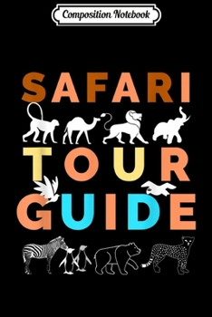 Composition Notebook: Safari Tour Guide - Funny Safari Tour Guide Africa  Journal/Notebook Blank Lined Ruled 6x9 100 Pages