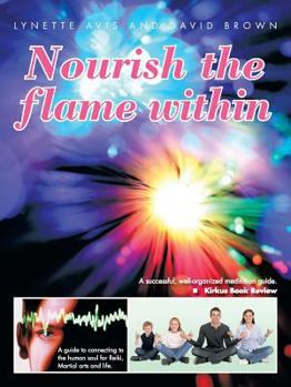Nourish the flame within: A guide to connecting to the human soul for Reiki, Martial arts and life.
