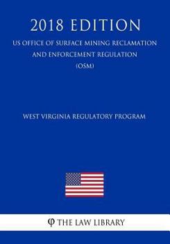 Paperback West Virginia Regulatory Program (Us Office of Surface Mining Reclamation and Enforcement Regulation) (Osm) (2018 Edition) Book