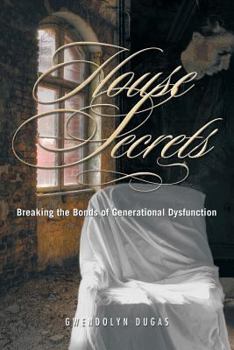 Paperback House Secrets: Breaking the Bonds of Generational Dysfunction Book