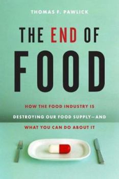 Paperback The End of Food: How the Food Industry Is Destroying Our Food Supply-And What Youcan Do about It Book