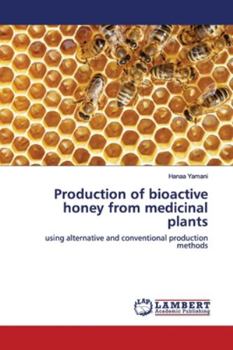 Paperback Production of bioactive honey from medicinal plants Book