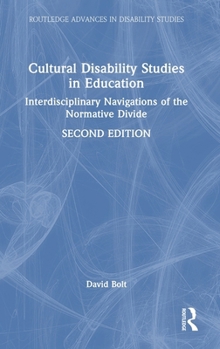 Cultural Disability Studies in Education: Interdisciplinary Navigations of the Normative Divide (Routledge Advances in Disability Studies)
