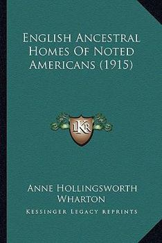 Paperback English Ancestral Homes Of Noted Americans (1915) Book