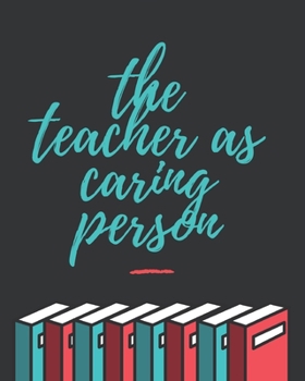 Paperback The teacher as caring person: TEACHER JOURNAL/ORGANIZER INFO SHEET School Lesson Planner Teacher Record Book Teacher Notebooks and Journals Academic Book