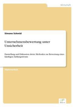 Paperback Unternehmensbewertung unter Unsicherheit: Darstellung und Diskussion dreier Methoden zur Bewertung eines künftigen Zahlungsstroms [German] Book