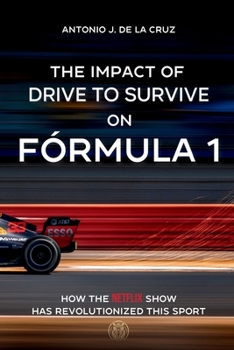 THE IMPACT OF DRIVE TO SURVIVE ON FORMULA 1: How the Netflix show has revolutionized this sport (Spanish Edition)