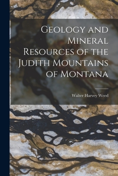 Paperback Geology and Mineral Resources of the Judith Mountains of Montana Book