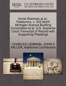 Paperback Annie Sherman Et Al., Petitioners, V. 333 North Michigan Avenue Building Corporation Et Al. U.S. Supreme Court Transcript of Record with Supporting Pl Book