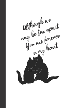 Although we may be far apart, You are forever in my heart: Cats Notebook / Journal, Unique Great Gift Ideas for Her Girls Teens Women, 100 page Organiser