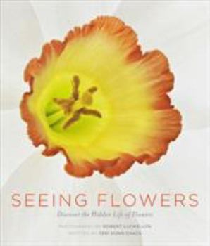 Hardcover Seeing Flowers: Discover the Hidden Life of Flowers Book