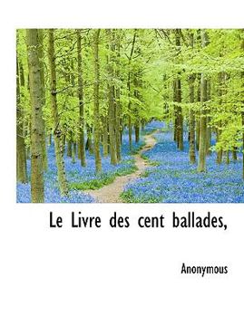 Hardcover Le Livre Des Cent Ballades, [French] Book