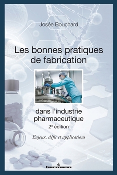 Les bonnes pratiques de fabrication dans l'industrie pharmaceutique, 2e édition: Enjeux, défis et applications (HR.PUL.HORS COL) (French Edition)