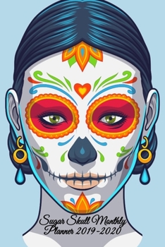 Paperback Sugar Skull Monthly Planner 2019-2020: Dia De Los Muertos Organizer & Diary - Planning Pages For Writing Goals Of The Month, To Do Lists, Prioritie, N Book