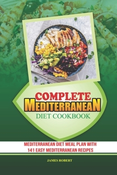 Paperback Complete Mediterranean Diet Cookbook: Mediterranean Diet Meal Plan With 141 Easy Mediterranean Recipes Book