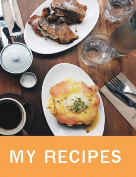 Paperback My Recipes: Blank Recipe Journal & Organizer. My Recipes for Beginners and Advanced Users Book