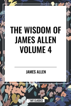 The Wisdom of James Allen, Volume 4