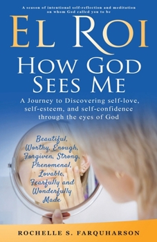 Paperback EL ROI HOW GOD SEES ME: A journey to discovering self-love, self-esteem, and self-confidence through the eyes of God Book