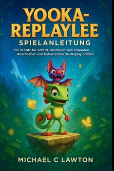 Yooka-Replaylee-Spielanleitung: Ein Schritt-für-Schritt-Handbuch zum Erkunden, Abschließen und Beherrschen der Replay Edition (German Edition)