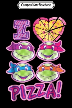 Paperback Composition Notebook: nage Mutant Ninja Turtles I Love Pizza Journal/Notebook Blank Lined Ruled 6x9 100 Pages Book