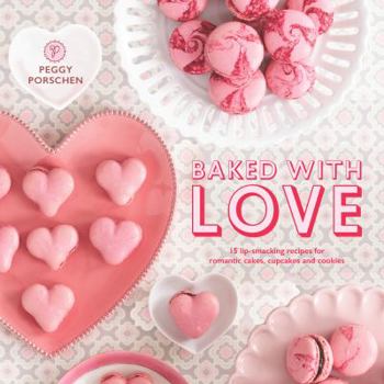 Hardcover Baked with Love: 15 Lip-Smacking Recipes for Romantic Cakes, Cupcakes and Cookies Book