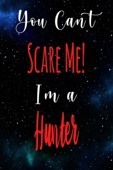 Paperback You Can't Scare Me! I'm A Hunter: The perfect gift for the professional in your life - Funny 119 page lined journal! Book